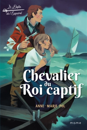 Le destin de l'Esquirol. Vol. 2. Chevalier du roi captif - Anne-Marie Pol