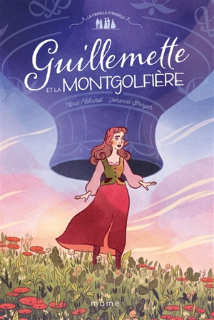 La famille d'Angely. Vol. 1. Guillemette et la montgolfière - Marie Malcurat