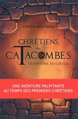Chrétiens des catacombes. Le fantôme du Colisée - Sophie de Mullenheim