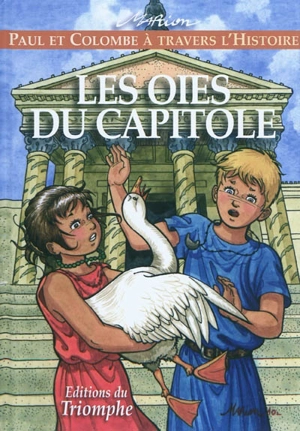 Paul et Colombe à travers l'histoire. Vol. 1. Les oies du Capitole - Marion Raynaud de Prigny