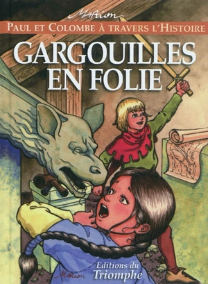 Paul et Colombe à travers l'histoire. Vol. 3. Gargouilles en folie - Marion Raynaud de Prigny