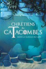 Chrétiens des catacombes. Vol. 2. Dans la gueule du lion - Sophie de Mullenheim