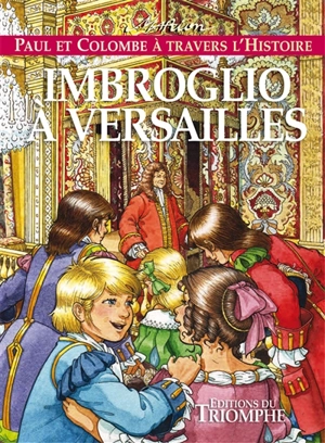 Paul et Colombe à travers l'histoire. Vol. 8. Imbroglio à Versailles - Marion Raynaud de Prigny