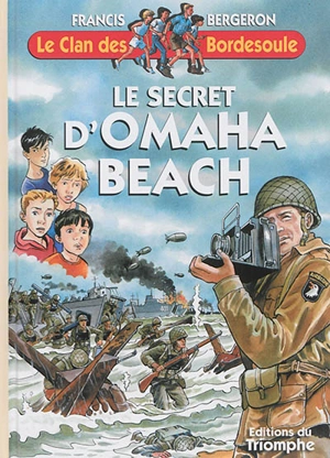 Le clan des Bordesoule. Vol. 30. Le secret d'Omaha Beach : une aventure du clan des Bordesoule - Francis Bergeron
