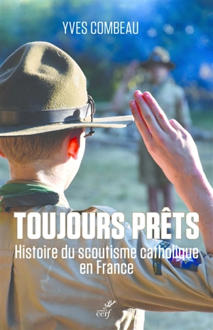Toujours prêts : histoire du scoutisme catholique en France - Yves Combeau