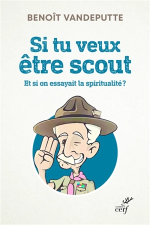 Si tu veux être scout : et si on essayait la spiritualité ? - Benoît Vandeputte