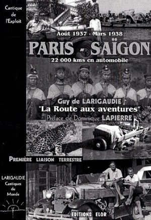 Cantiques du monde. Vol. 2. Paris-Saïgon, 22 000 kilomètres en automobile d'août 1937 à mars 1938 : la route aux aventures : cantique de l'exploit - Guy de Larigaudie