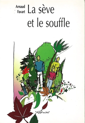 La sève et le souffle : randonnée au milieu des arbres de la Bible - Arnaud Favart