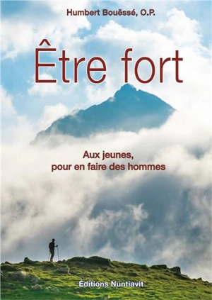 Etre fort : aux jeunes, pour en faire des hommes - Humbert Bouëssé