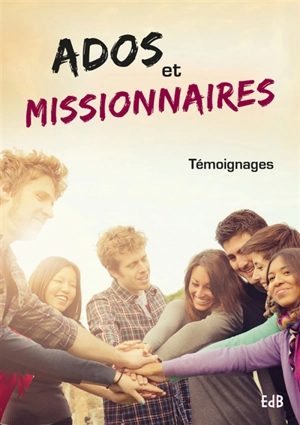 Ados et missionnaires : témoignages