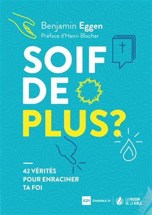 Soif de plus ? : 42 vérités pour enraciner ta foi - Benjamin Eggen