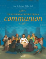 Le plus beau livre de ma communion - Anne de Bisschop