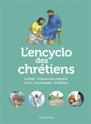 L'encyclo des chrétiens : la Bible, l'histoire des chrétiens, la foi, les pratiques, les Eglises - Anne-Laure Fournier Le Ray