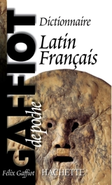 Le Gaffiot de poche : dictionnaire latin-français - Félix Gaffiot