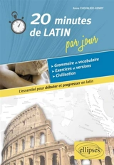 20 minutes de latin par jour : l'essentiel pour débuter et progresser en latin - Anne Chevalier