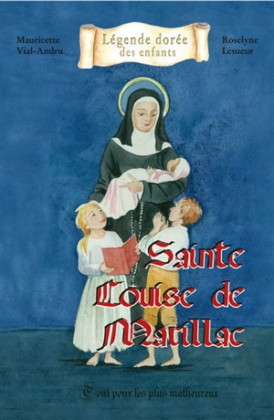 Sainte Louise de Marillac : tout pour les plus malheureux - Mauricette Vial-Andru