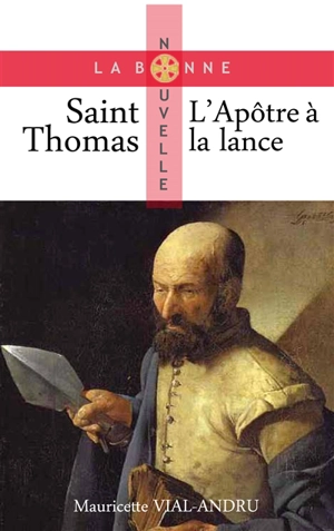 Saint Thomas : l'apôtre à la lance - Mauricette Vial-Andru