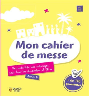 Mon cahier de messe : des activités, des coloriages pour tous les dimanches et fêtes : année B - Alexandra Bouy