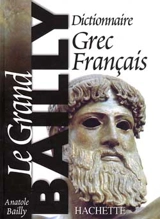 Dictionnaire grec-français : le grand Bailly - Anatole Bailly