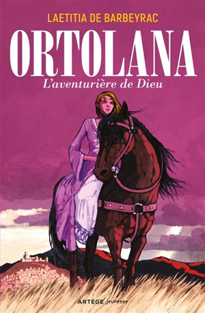 Ortolana : l'aventurière de Dieu - Laetitia de Barbeyrac