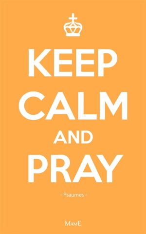 Keep calm and pray : prier avec les psaumes