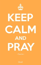 Keep calm and pray : prier avec les psaumes