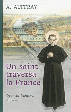 Un saint traversa la France : récit d'un voyage de saint Jean Bosco en 1883 - Augustin Auffray