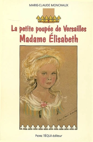 La petite poupée de Versailles : Madame Elisabeth - Marie-Claude Monchaux