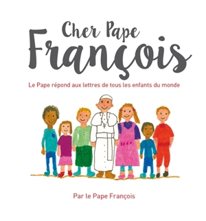 Cher pape François : le pape répond aux lettres de tous les enfants du monde - François