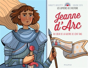 Jeanne d'Arc : au coeur de la guerre de Cent Ans - Delphine Pasteau