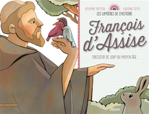 François d'Assise : dresseur de loup au Moyen Age - Delphine Pasteau