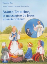 Sainte Faustine, la messagère de Jésus miséricordieux - Francine Bay