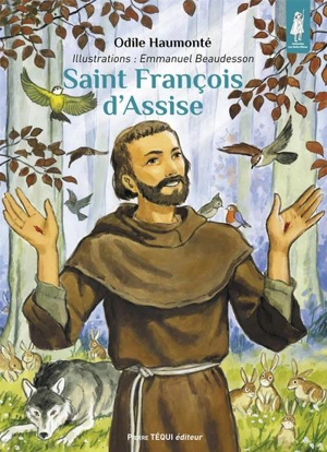 Saint François d'Assise : le troubadour de la paix - Odile Haumonté