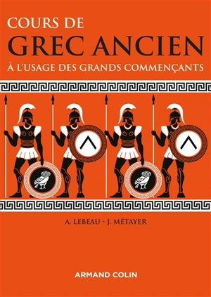 Cours de grec ancien : à l'usage des grands commençants - Anne Lebeau