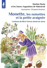 Monette, les noisettes et la petite araignée : l'enfance de mère Yvonne-Aimée de Jésus - Martine Bazin