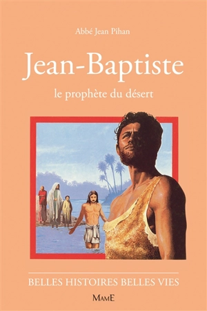 Jean-Baptiste : le prophète du désert - Jean Pihan