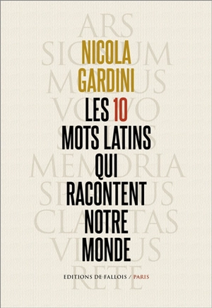 Les 10 mots latins qui racontent notre monde - Nicola Gardini