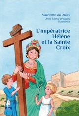 L'impératrice Hélène et la sainte Croix - Mauricette Vial-Andru