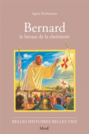 Bernard, le héraut de la chrétienté - Agnès Richomme