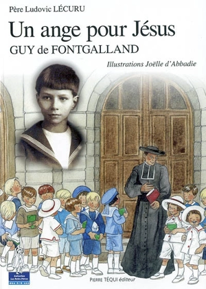 Un ange pour Jésus : Guy de Fontgalland - Ludovic Lécuru