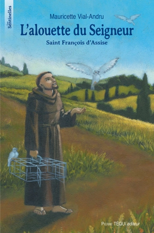 L'alouette du Seigneur : saint François d'Assise - Mauricette Vial-Andru