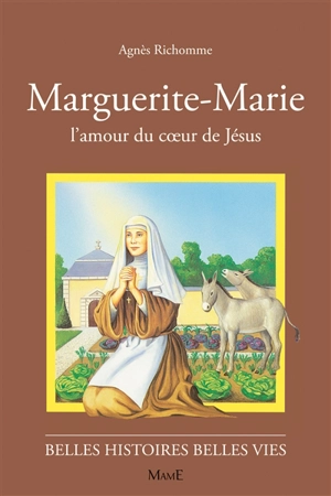 Marguerite-Marie : l'amour du coeur de Jésus - Agnès Richomme