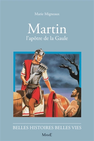 Martin : l'apôtre de la Gaule - Marie Migneaux