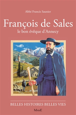 François de Sales : le bon évêque d'Annecy - Francis Saunier