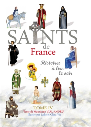 Les saints de France : histoires à lire le soir. Vol. 4 - Mauricette Vial-Andru