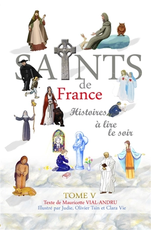 Les saints de France : histoires à lire le soir. Vol. 5 - Mauricette Vial-Andru