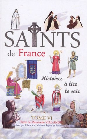 Les saints de France : histoires à lire le soir. Vol. 6 - Mauricette Vial-Andru
