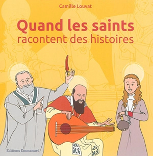 Quand les saints racontent des histoires - Camille Louvat