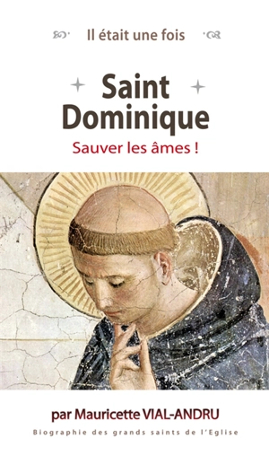 Saint Dominique : sauver les âmes ! - Mauricette Vial-Andru