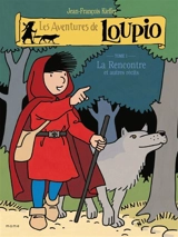 Les aventures de Loupio. Vol. 1. La rencontre : et autres récits - Jean-François Kieffer